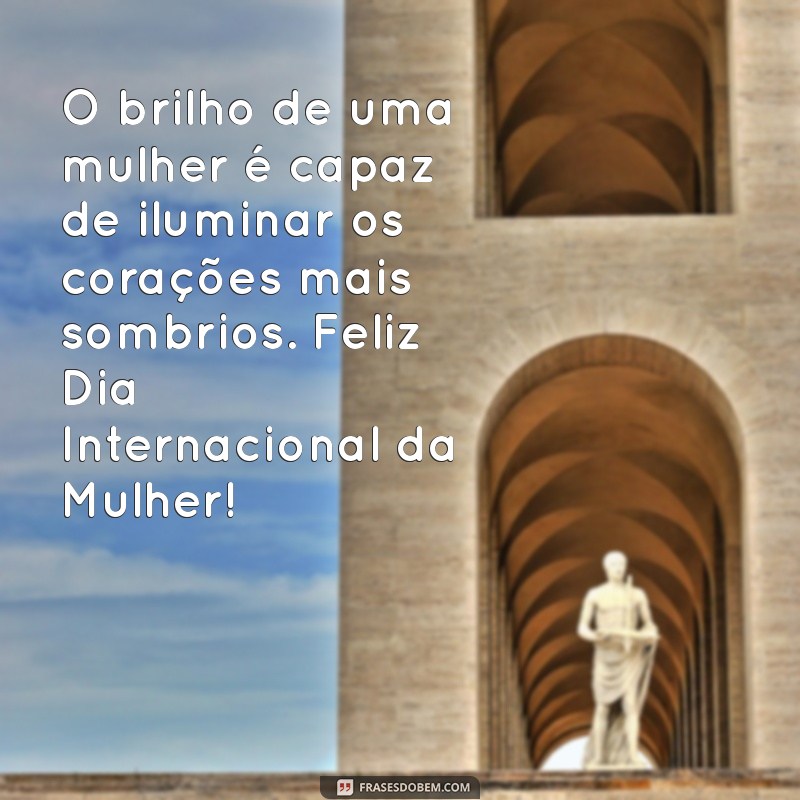 Mensagens Inspiradoras para o Dia Internacional da Mulher em 8 de Março 