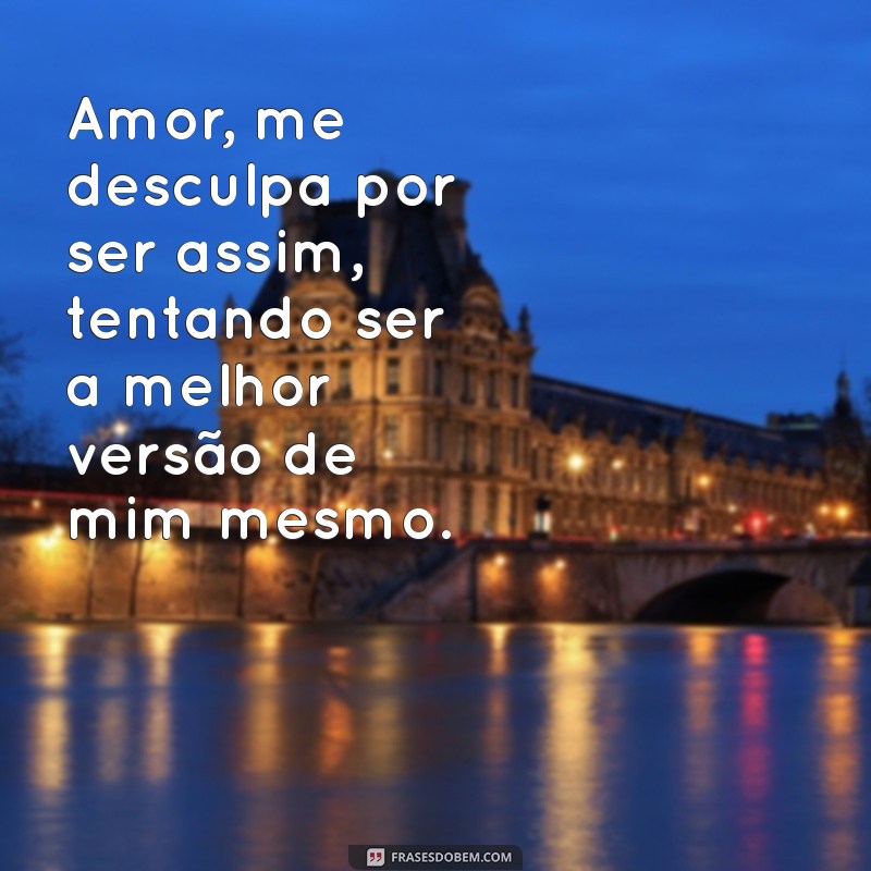 Amor, Desculpe por Ser Assim: Como Superar Desentendimentos e Fortalecer o Relacionamento 