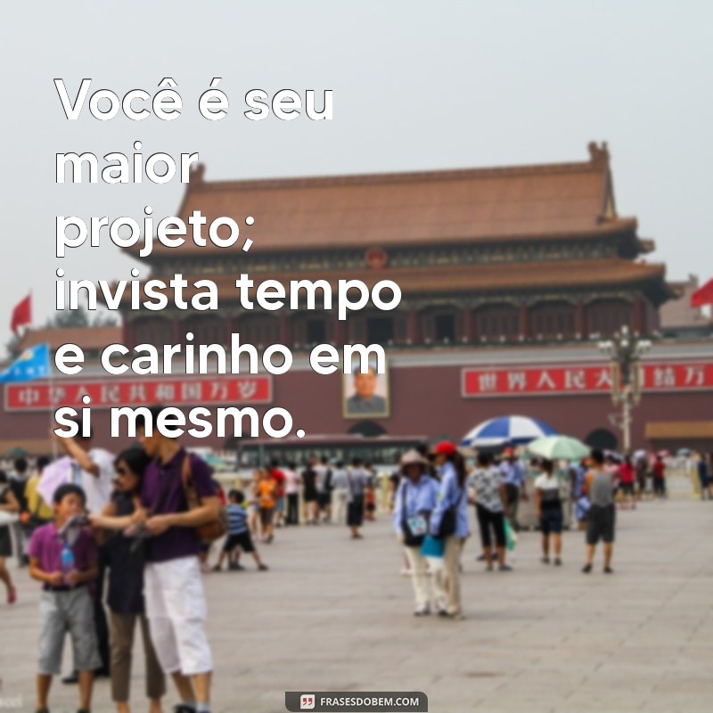 Frases Inspiradoras para Valorizar-se e Fortalecer sua Autoestima 