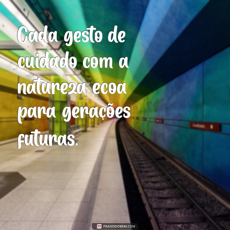 Impacte Positivamente: Frases Inspiradoras para o Dia do Meio Ambiente 