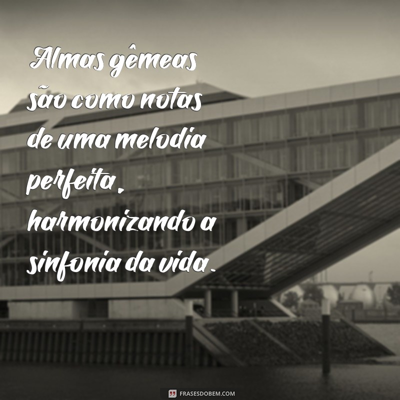 Descubra as Melhores Frases para Celebrar sua Alma Gêmea 