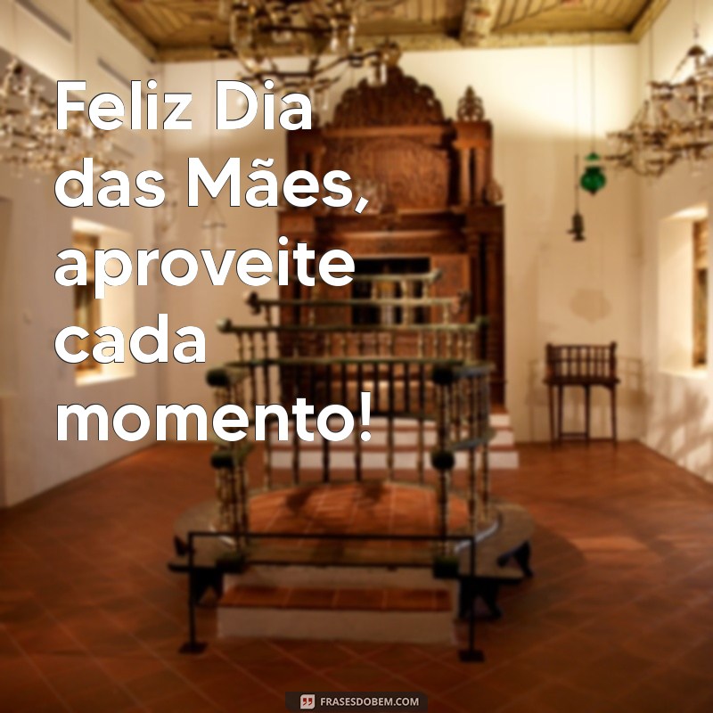 Feliz Dia das Mães: Mensagens Especiais para Celebrar 