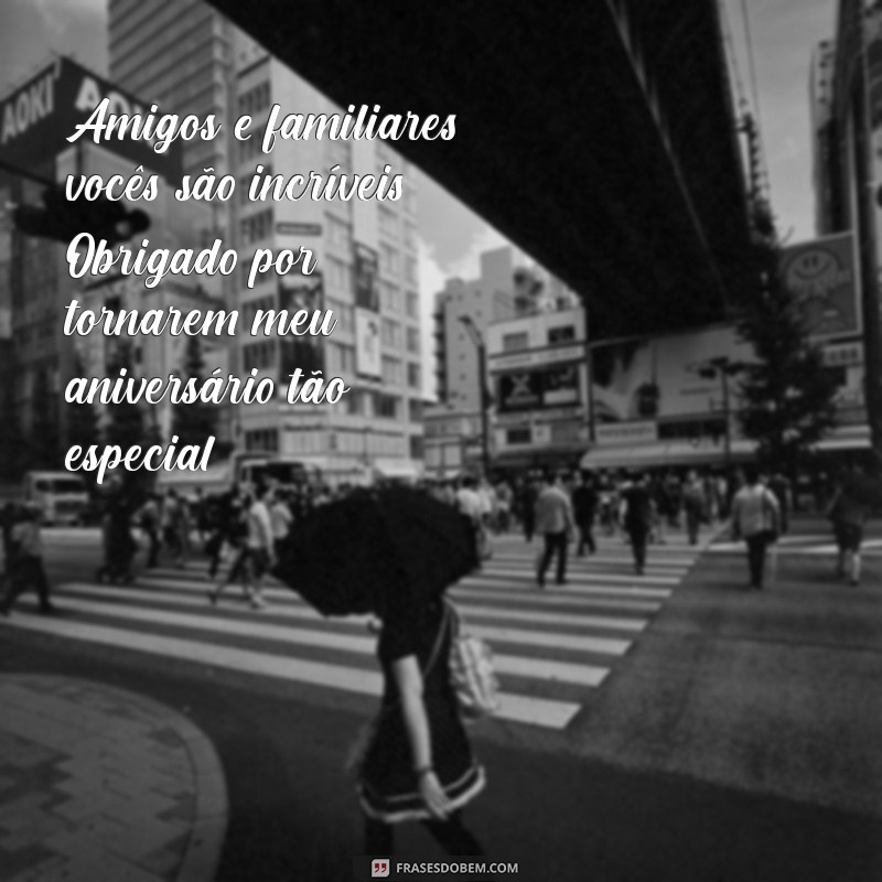 Mensagem de Agradecimento: Como Expressar Gratidão aos Amigos e Familiares pelo Aniversário 