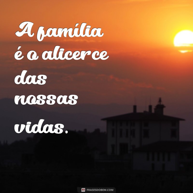 As Melhores Frases para Status que Celebram o Amor em Família 