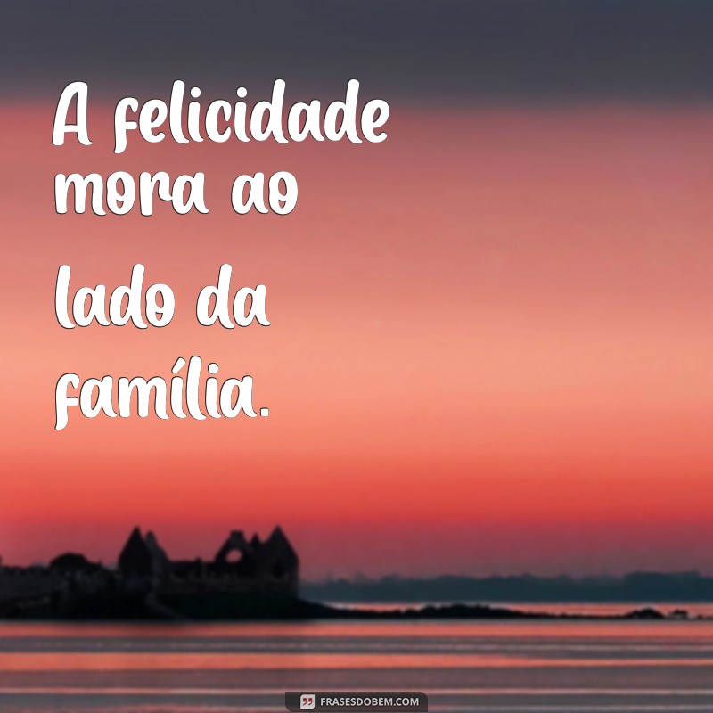 As Melhores Frases para Status que Celebram o Amor em Família 