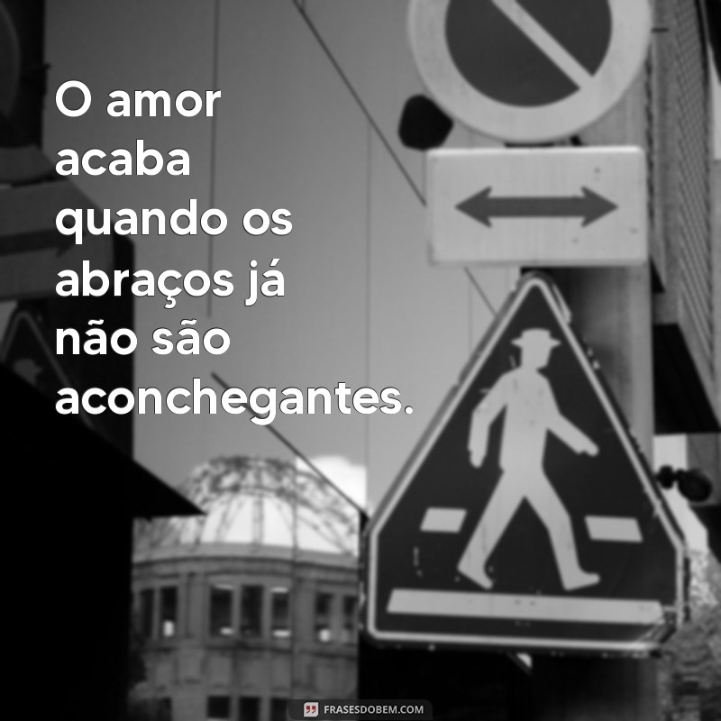 O Amor Acaba Quando: Descubra os Sinais e Como Superar 