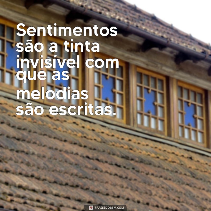 Frases Inspiradoras: A Profunda Conexão Entre Música e Sentimento 