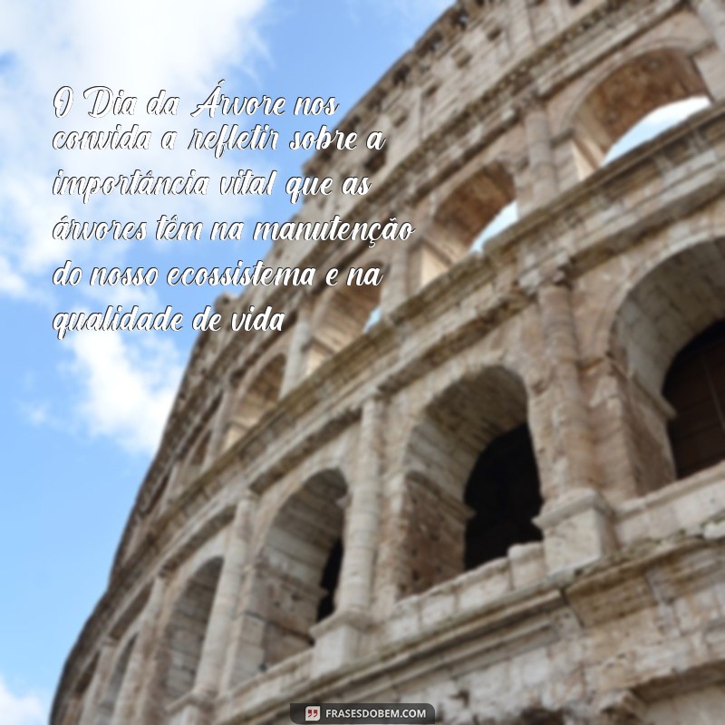 texto sobre o dia da arvore O Dia da Árvore nos convida a refletir sobre a importância vital que as árvores têm na manutenção do nosso ecossistema e na qualidade de vida.