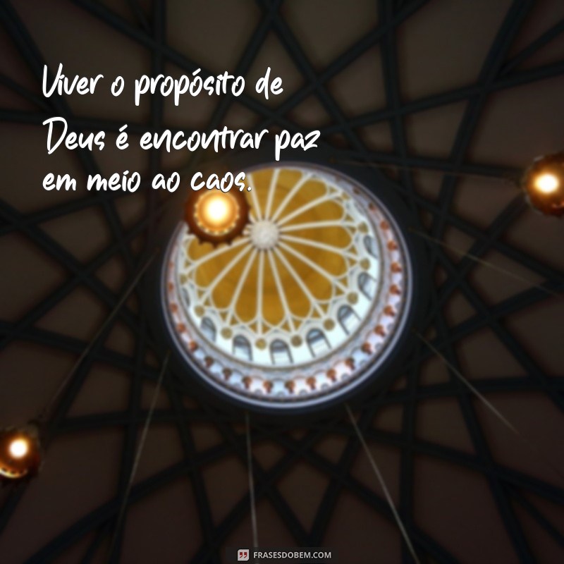 Frases Inspiradoras Sobre o Propósito de Deus para Sua Vida 