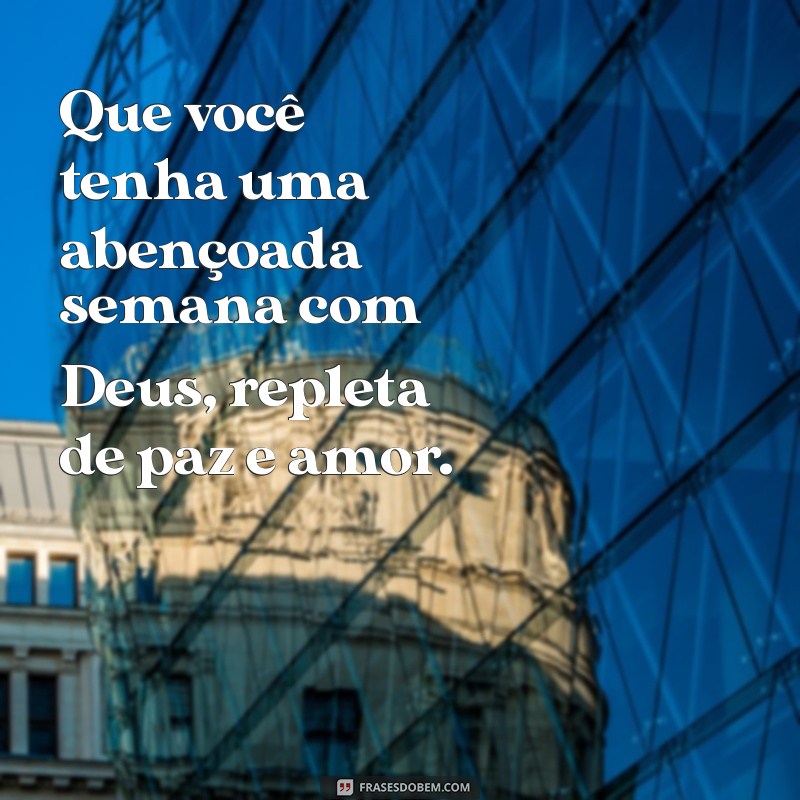 abençoada semana com deus Que você tenha uma abençoada semana com Deus, repleta de paz e amor.