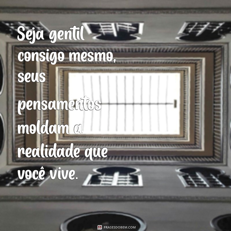 Frases Inspiradoras para Elevar sua Autoestima e Transformar sua Vida 