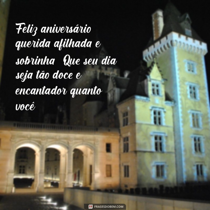 mensagem de aniversário afilhada e sobrinha Feliz aniversário, querida afilhada e sobrinha! Que seu dia seja tão doce e encantador quanto você!