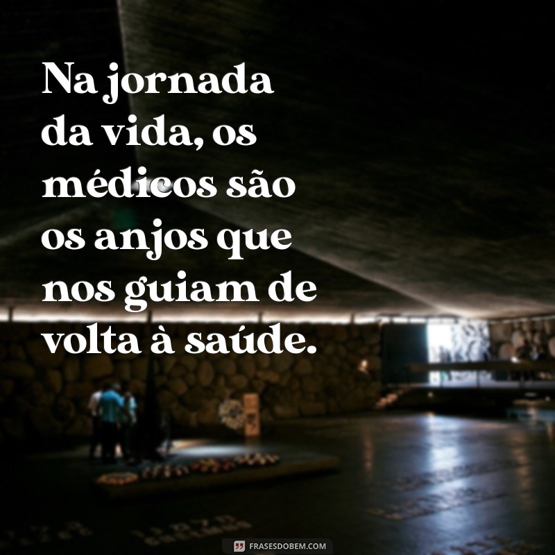 Frases Inspiradoras para Celebrar o Dia do Médico 