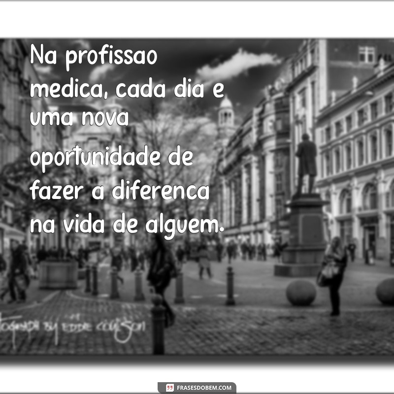 Frases Inspiradoras para Celebrar o Dia do Médico 