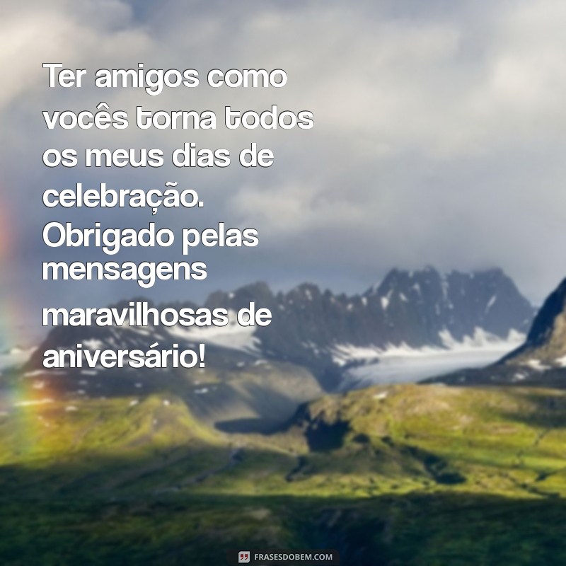 Mensagem de Agradecimento aos Amigos: Gratidão pelos Desejos de Feliz Aniversário 