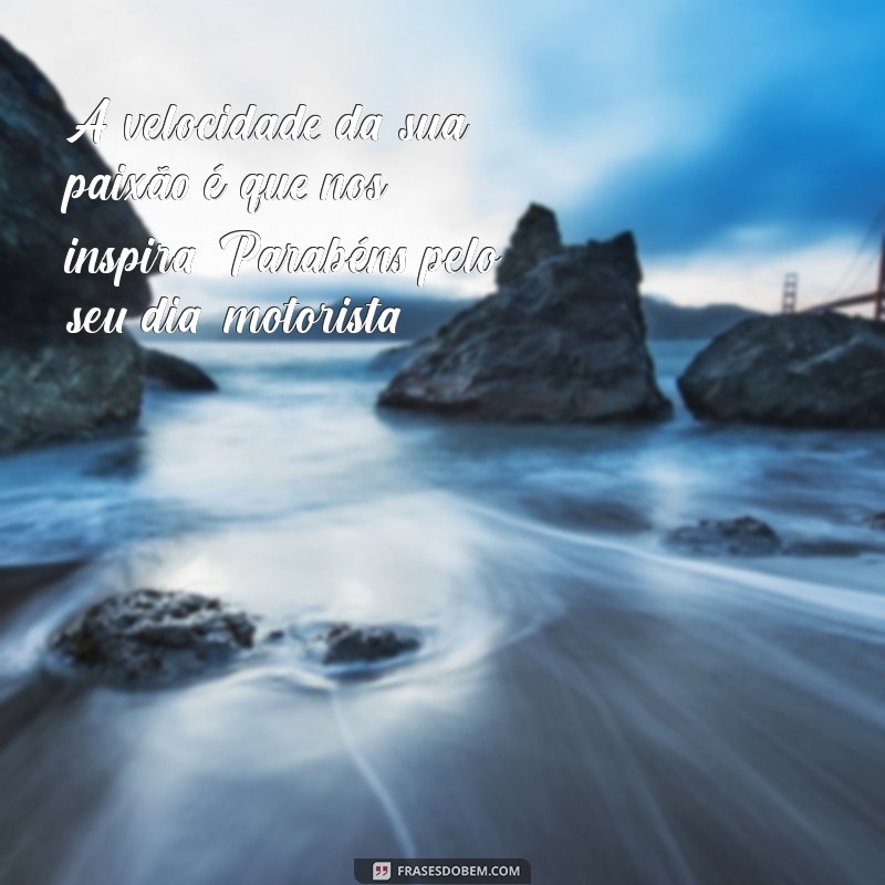 Frases Inspiradoras para Celebrar o Dia do Motorista 