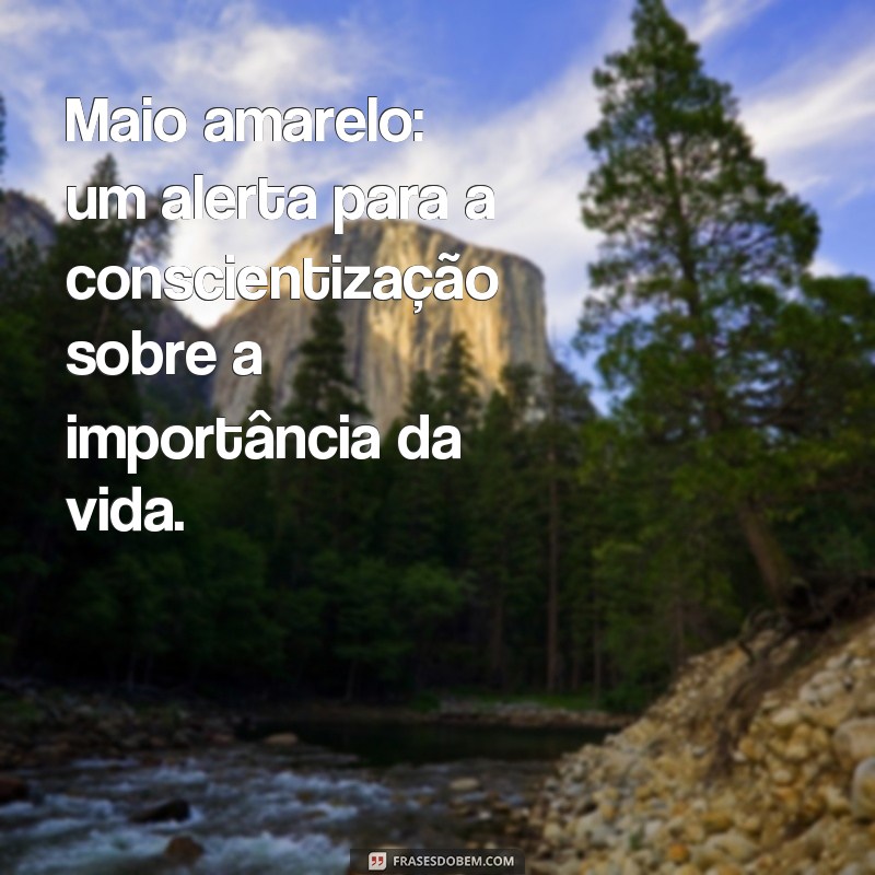 Descubra as melhores frases para conscientizar sobre o movimento Maio Amarelo 