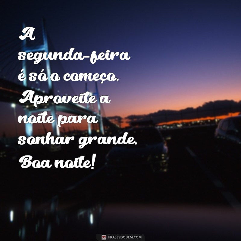 Frases Inspiradoras de Boa Noite para Começar a Semana com Positividade 