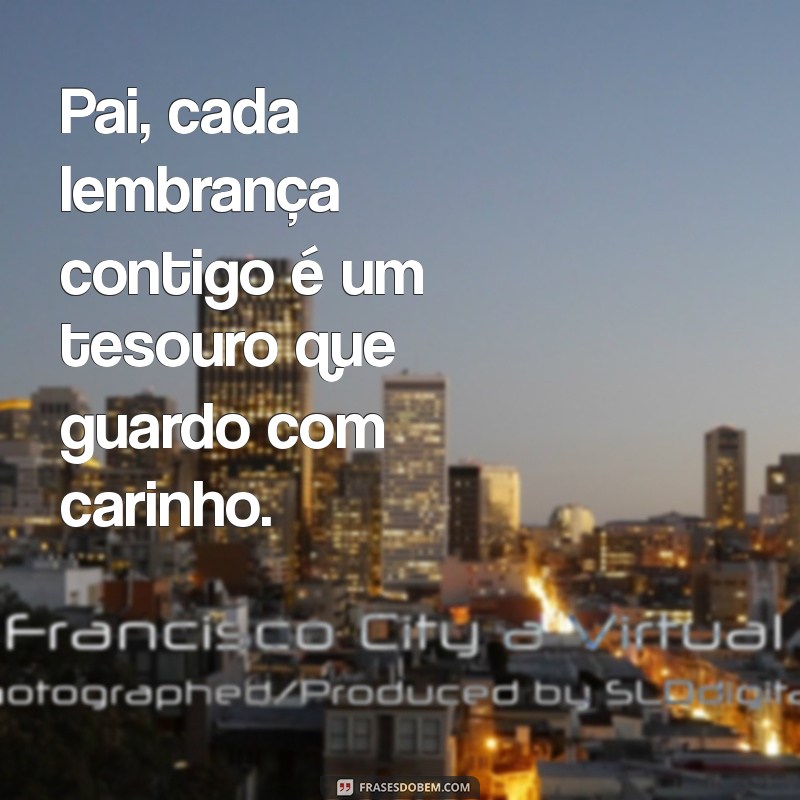 Frases Lindas e Inspiradoras para Homenagear Seu Pai 