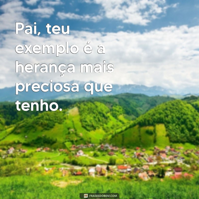 Frases Lindas e Inspiradoras para Homenagear Seu Pai 