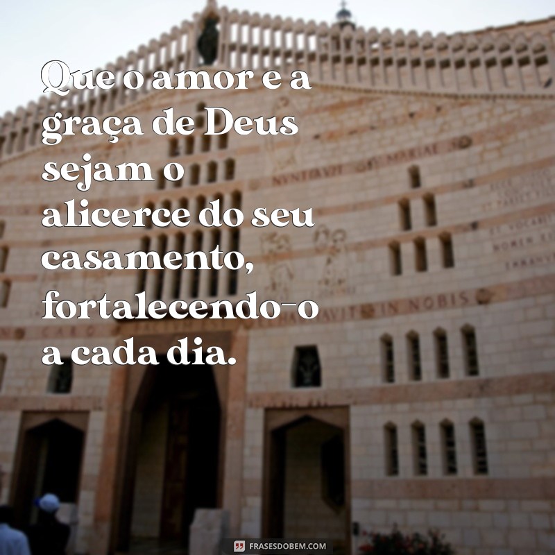 mensagem para quem vai casar evangélica Que o amor e a graça de Deus sejam o alicerce do seu casamento, fortalecendo-o a cada dia.