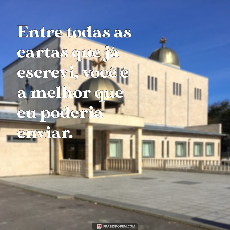 Top 20 Frases Criativas para Enviar pelo Correio Elegante 