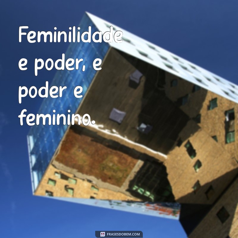 Mensagens Inspiradoras de Mulheres Empoderadas para Transformar Sua Vida 