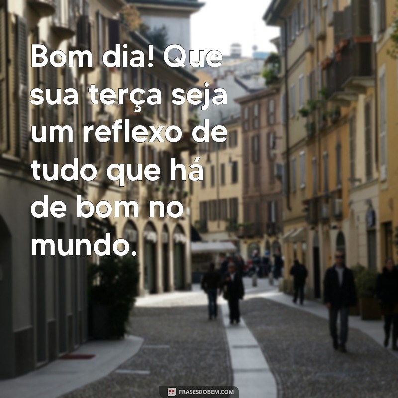 Mensagens Inspiradoras de Bom Dia para uma Terça-Feira Abençoada 