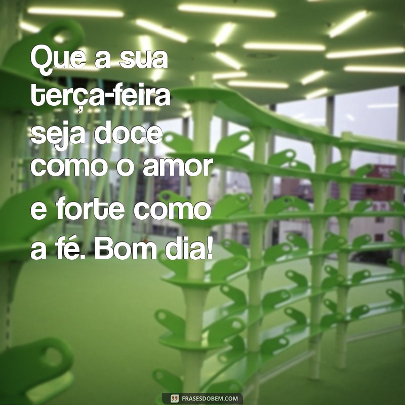 Mensagens Inspiradoras de Bom Dia para uma Terça-Feira Abençoada 