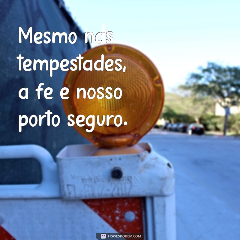 não perca a fé frases Mesmo nas tempestades, a fé é nosso porto seguro.