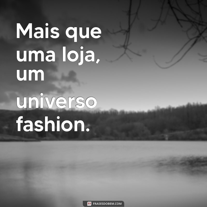 Frases Impactantes para Aumentar a Visibilidade da Sua Loja de Roupas 