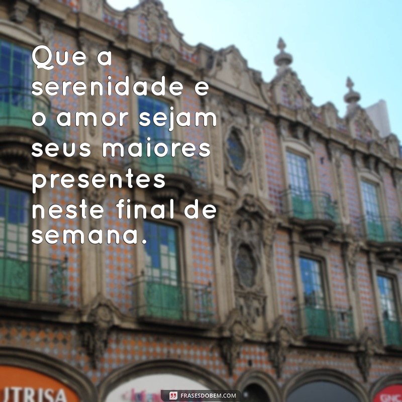 Mensagens Inspiradoras para um Final de Semana Maravilhoso 