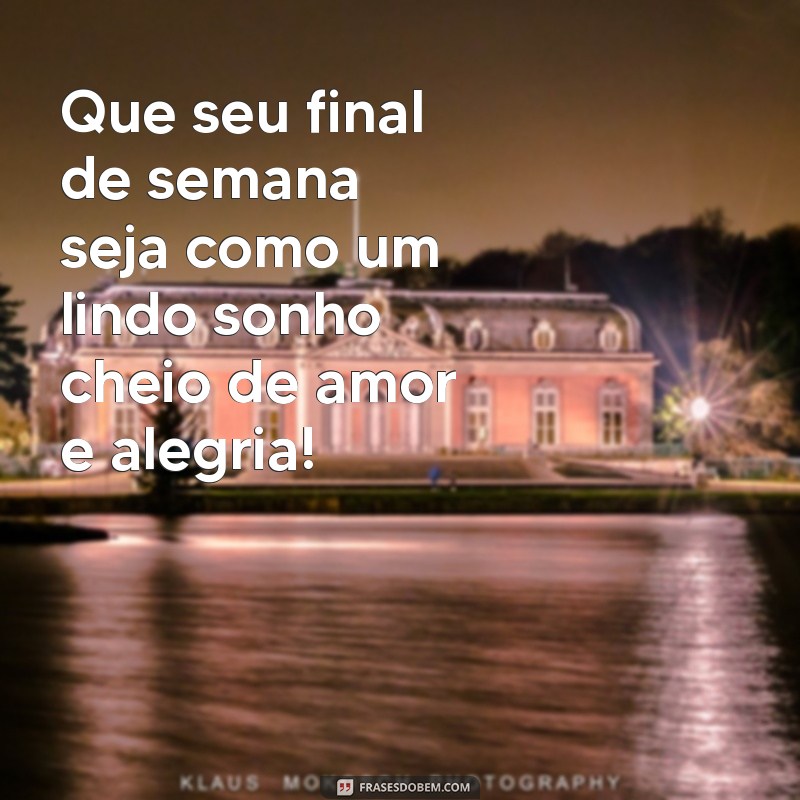 Mensagens Inspiradoras para um Final de Semana Maravilhoso 