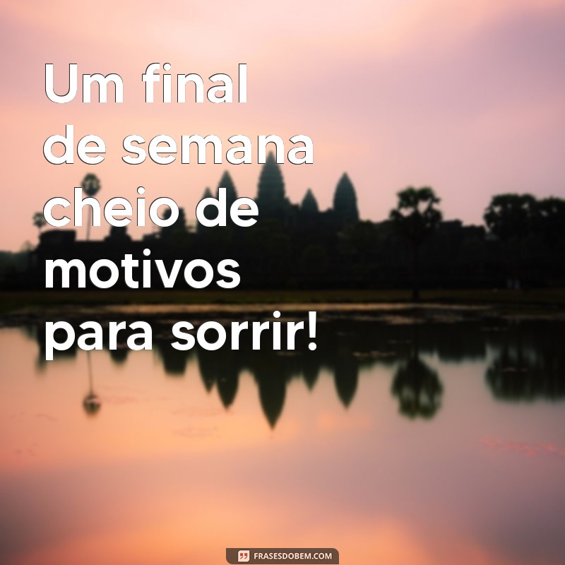 Mensagens Inspiradoras para um Final de Semana Maravilhoso 