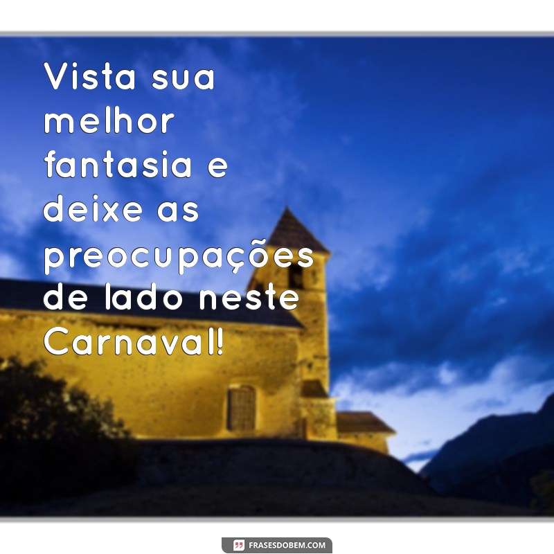 Mensagens Inspiradoras para o Carnaval 2024: Celebre com Alegria e Criatividade 