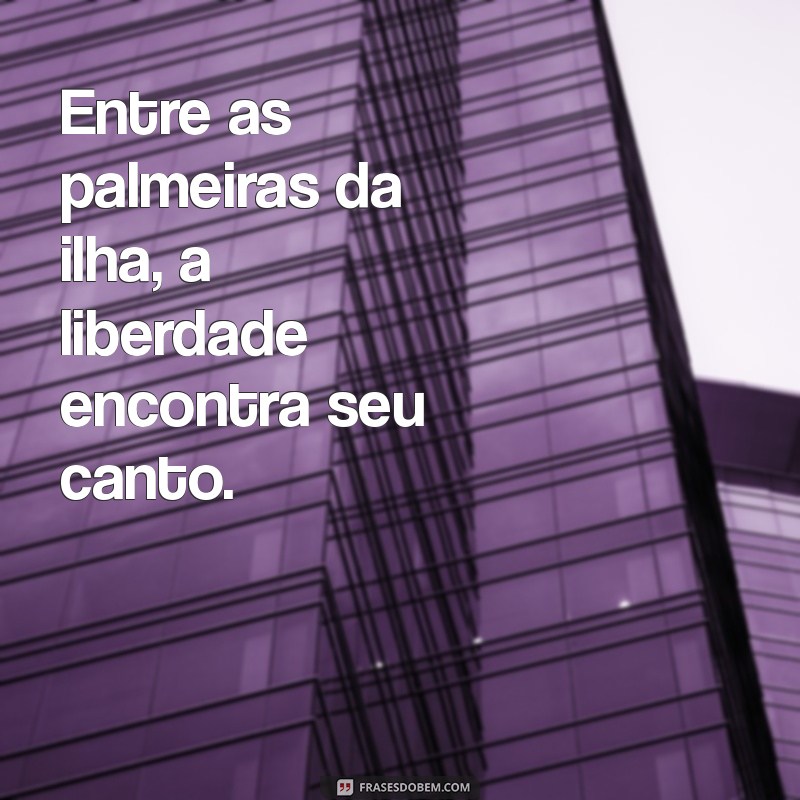 Descubra as Melhores Frases Inspiradoras sobre Ilhas 