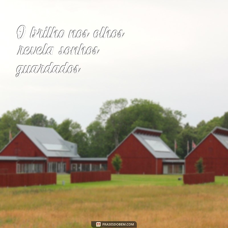 brilho nos olhos frases curtas O brilho nos olhos revela sonhos guardados.