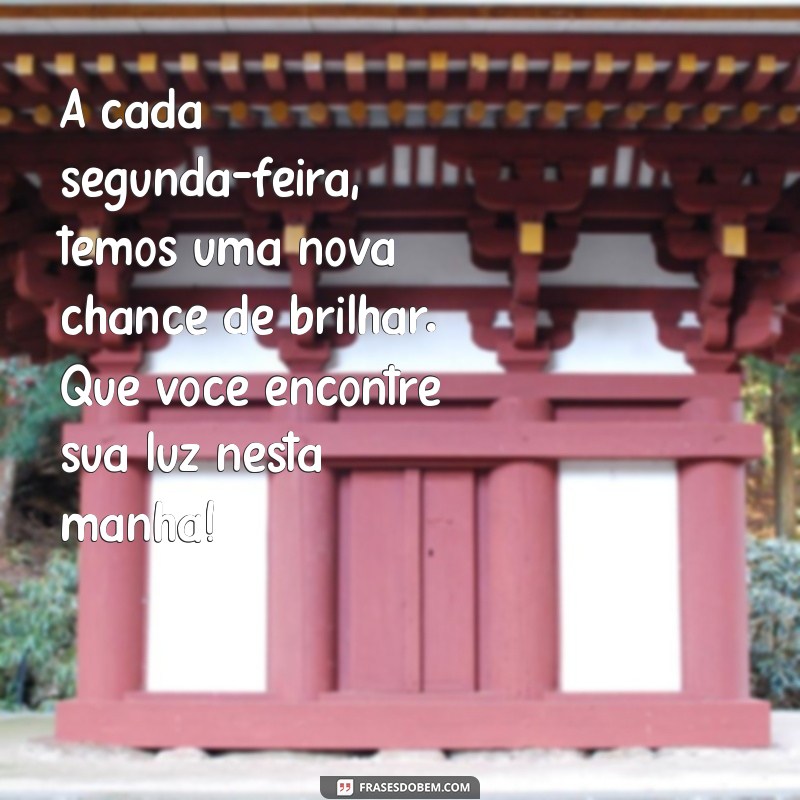 Comece Sua Semana com Positividade: Mensagens Inspiradoras para uma Segunda-Feira Abençoada 