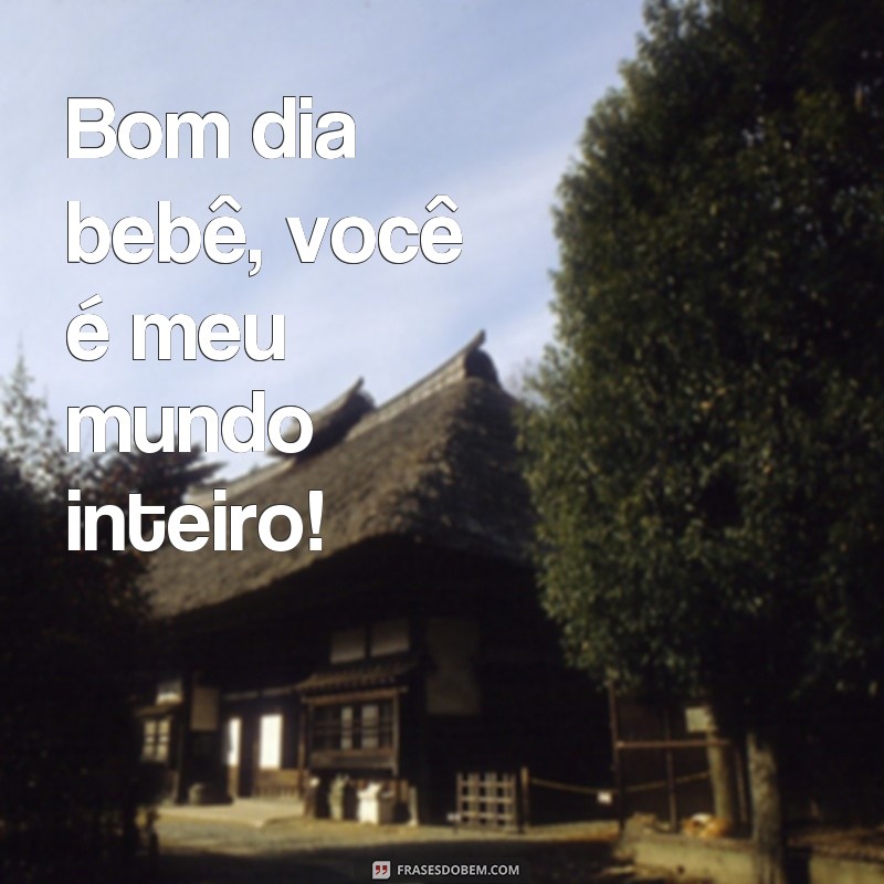 Encante seu bebê com as mais belas frases de amor: Bom dia, meu bebê! 