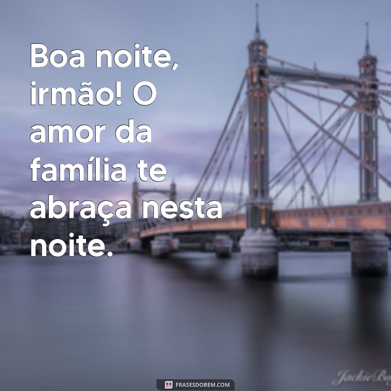 Mensagens de Boa Noite para Irmãos: Frases que Acariciam o Coração 