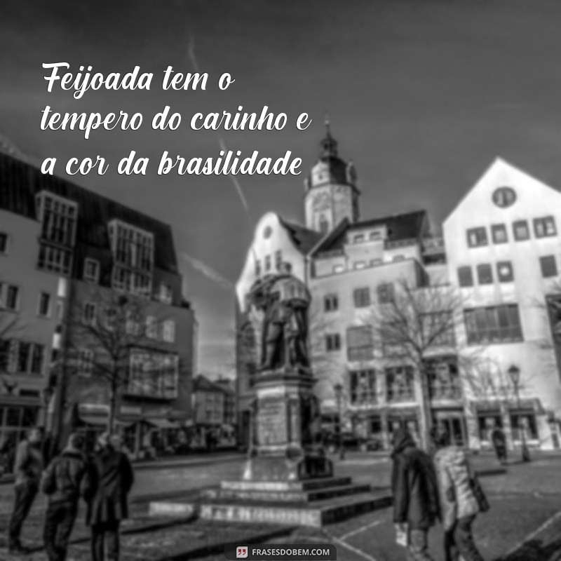 30 Frases Criativas e Divertidas para Apreciar uma Feijoada 