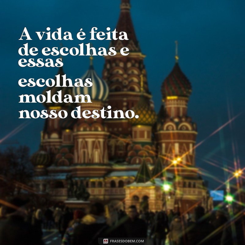 quantas palavras tem na frases A vida é feita de escolhas e essas escolhas moldam nosso destino.