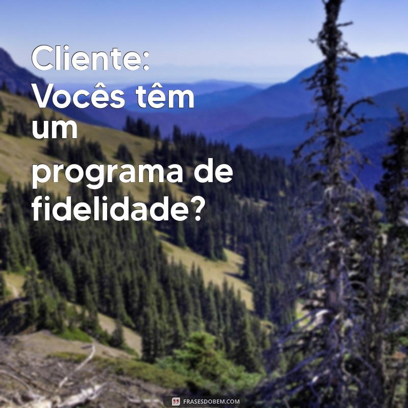 10 Exemplos de Conversas Eficazes com Clientes para Melhorar Seu Atendimento 