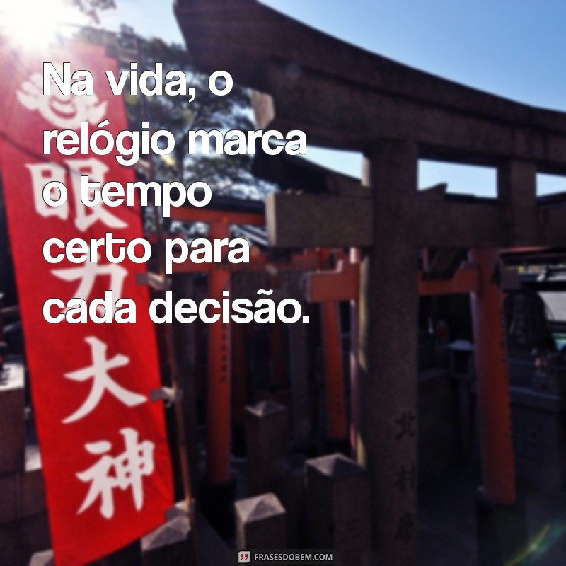 Frases Inspiradoras Sobre o Tempo Certo para Todas as Coisas 