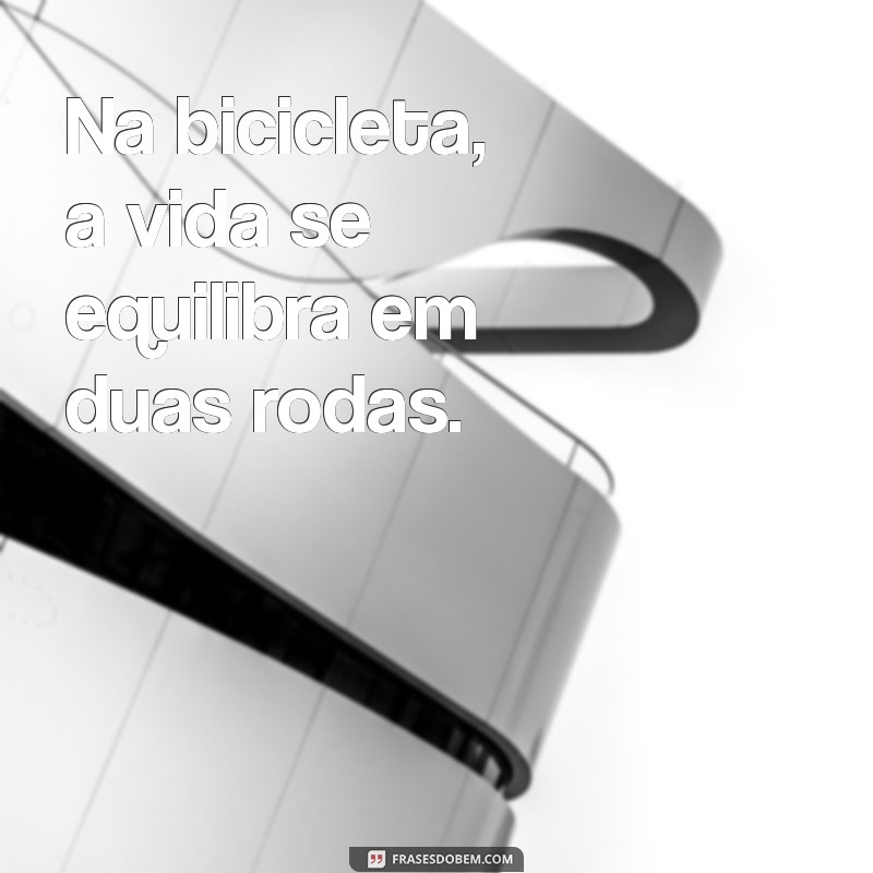 Frases Motivacionais para Inspirar Sua Pedalada 