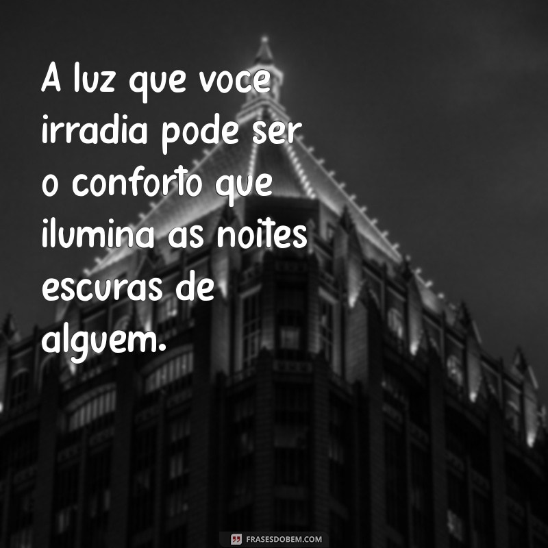 Ilumine Vidas: As Melhores Frases para Inspirar e Ser Luz na Vida das Pessoas 