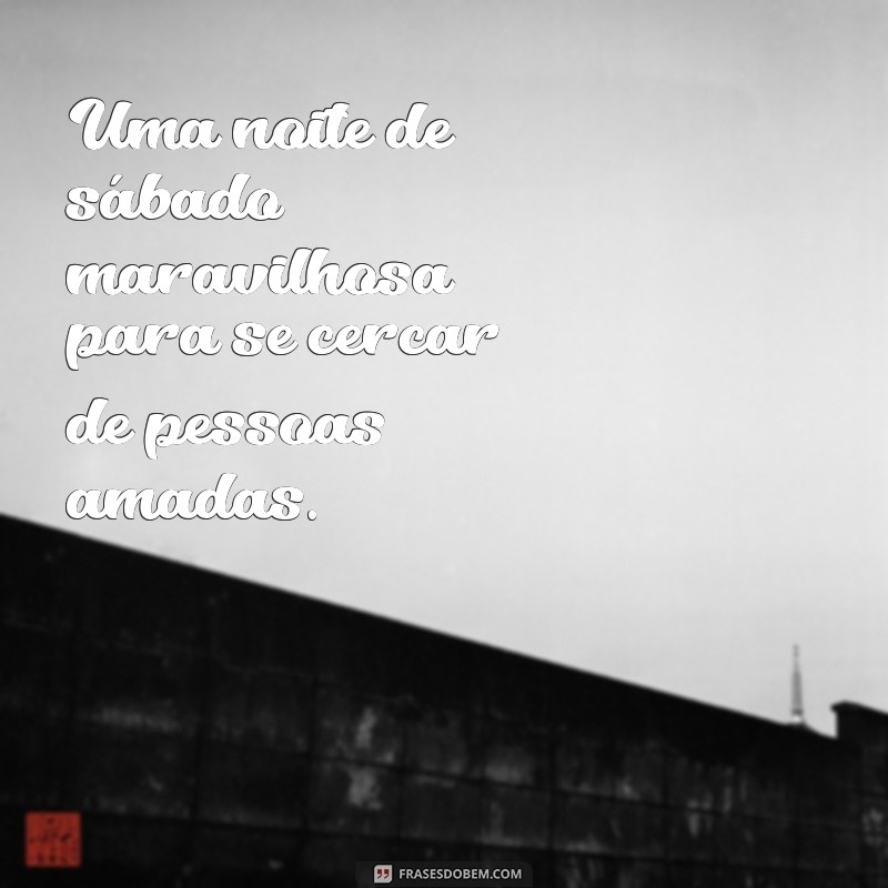 Como Aproveitar ao Máximo Sua Noite de Sábado: Dicas e Sugestões 