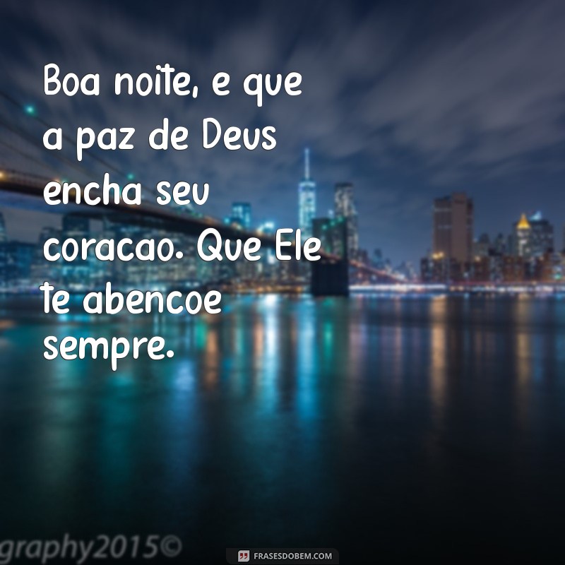 Boa Noite: Que Deus Te Abençoe Sempre com Paz e Amor 