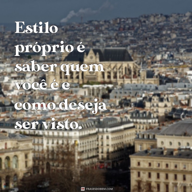 Descubra as Melhores Frases Inspiradoras sobre Estilo Próprio 