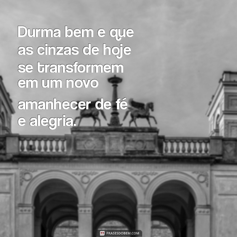 Boa Noite de Quarta-Feira de Cinzas: Mensagens Inspiradoras para Encerrar o Dia 